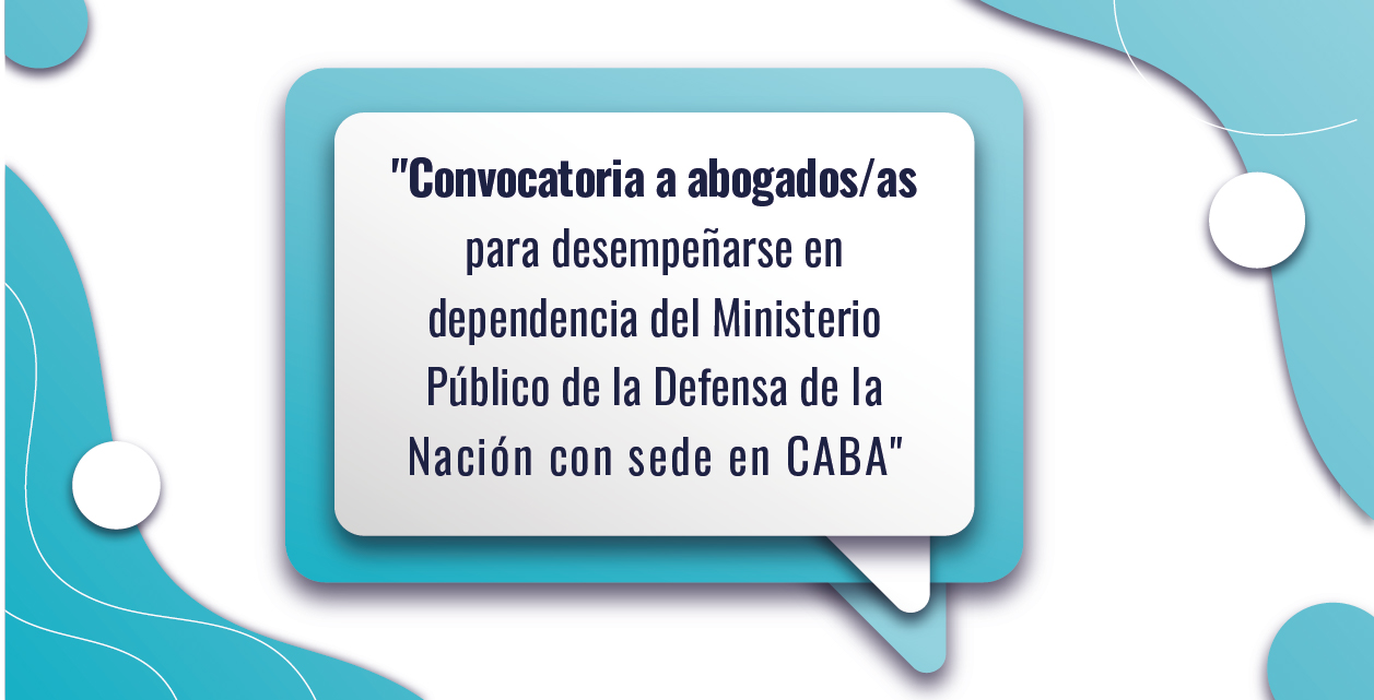 CONVOCATORIA A ABOGADOS/AS PARA DESEMPEÑARSE EN DEPENDENCIAS DEL MINISTERIO PÚBLICO DE LA DEFENSA DE LA NACIÓN CON SEDE EN CABA